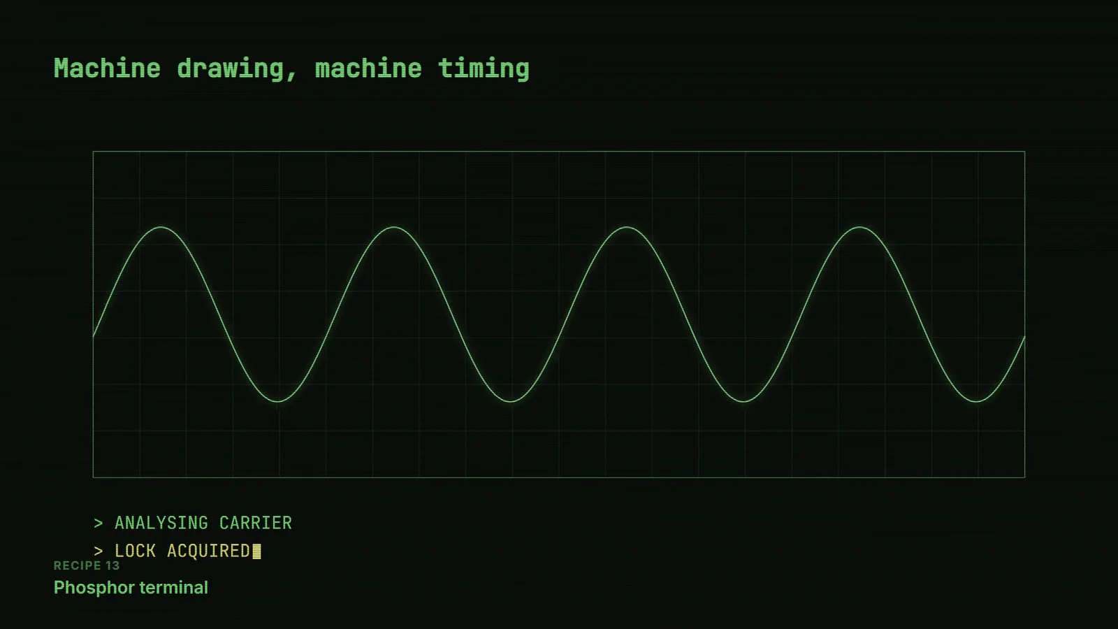 Phosphor terminal recipe: a green sine wave locked on a dark scope grid with a typed readout reading lock acquired, over scanlines